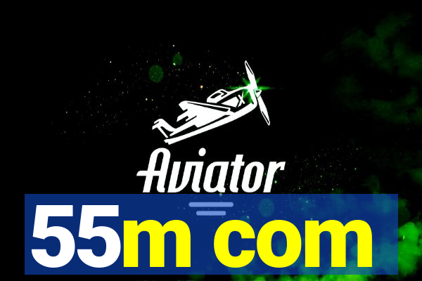 55m com