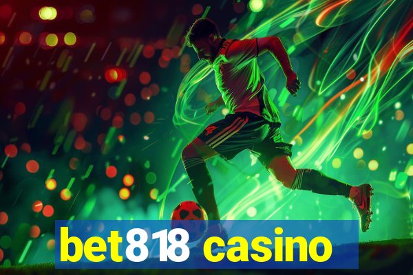 bet818 casino