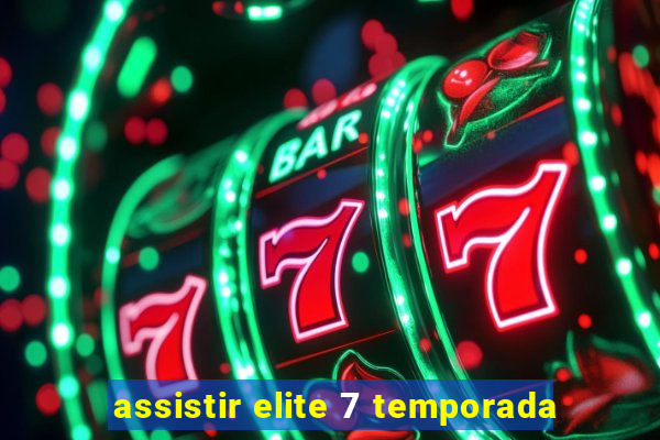 assistir elite 7 temporada