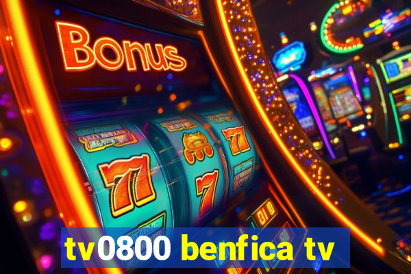 tv0800 benfica tv