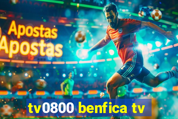 tv0800 benfica tv
