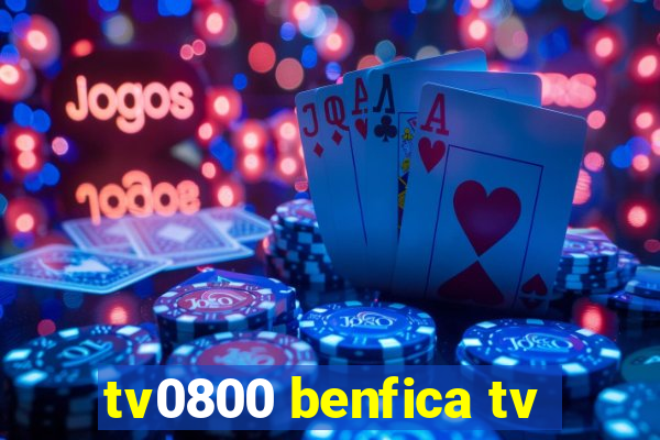 tv0800 benfica tv