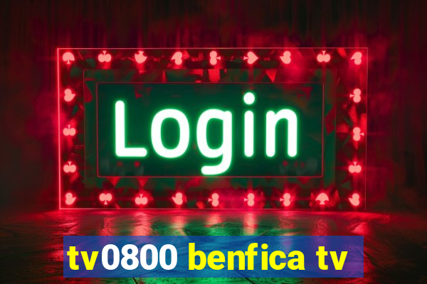 tv0800 benfica tv