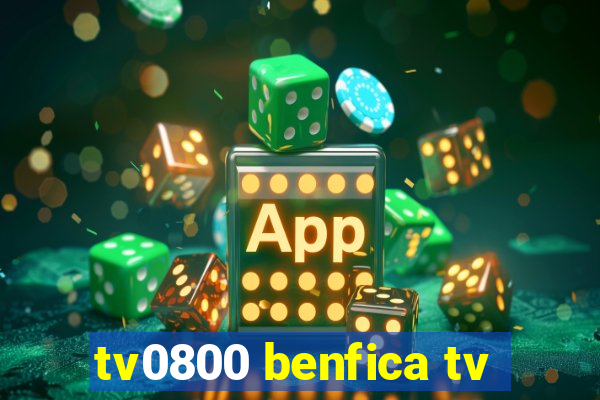 tv0800 benfica tv