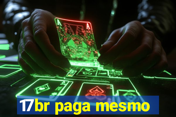 17br paga mesmo