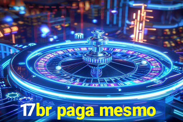 17br paga mesmo