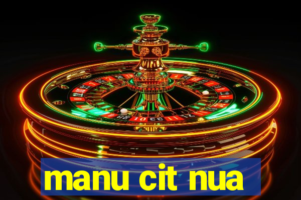 manu cit nua