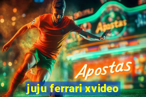 juju ferrari xvideo