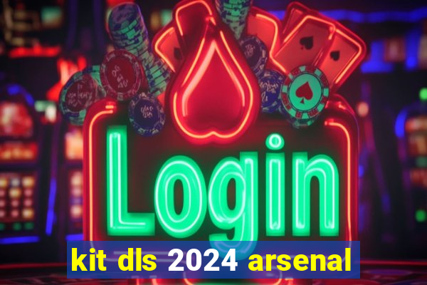 kit dls 2024 arsenal