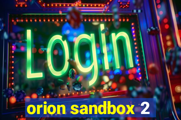 orion sandbox 2