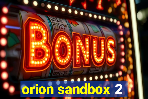 orion sandbox 2