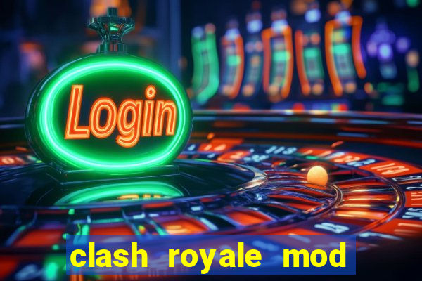 clash royale mod cartas modificadas download
