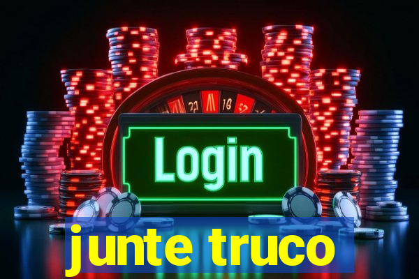 junte truco