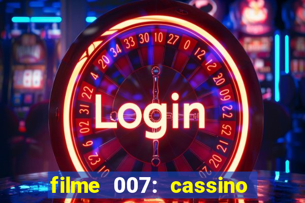 filme 007: cassino royale completo dublado youtube
