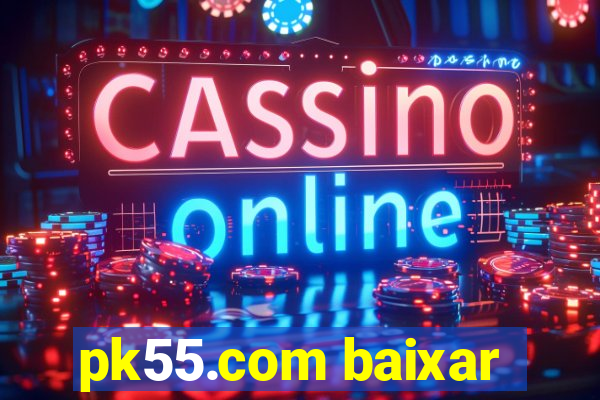 pk55.com baixar