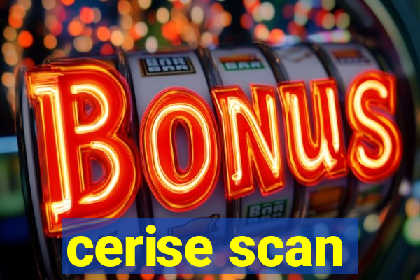 cerise scan