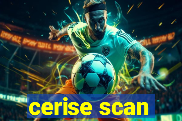 cerise scan