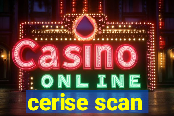 cerise scan