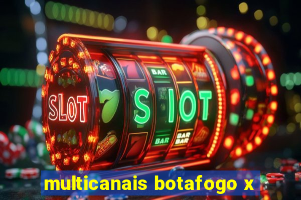 multicanais botafogo x