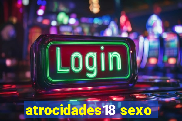 atrocidades18 sexo