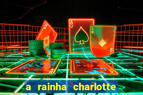 a rainha charlotte era negra