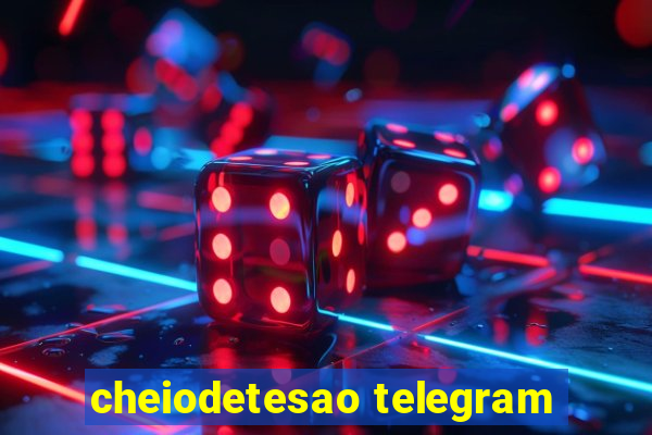 cheiodetesao telegram