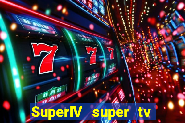 SuperIV super tv ao vivo super tv ao vivo -