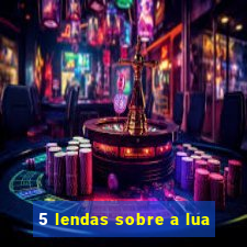 5 lendas sobre a lua