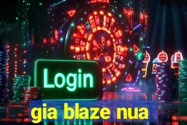 gia blaze nua