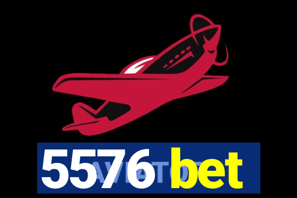 5576 bet