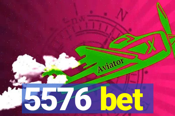 5576 bet