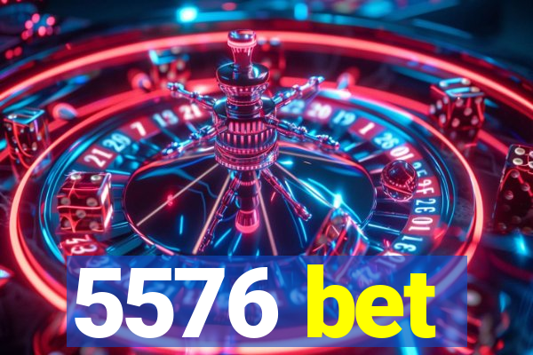 5576 bet