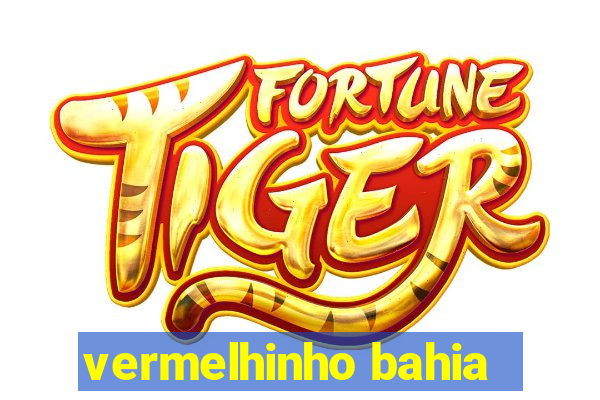 vermelhinho bahia