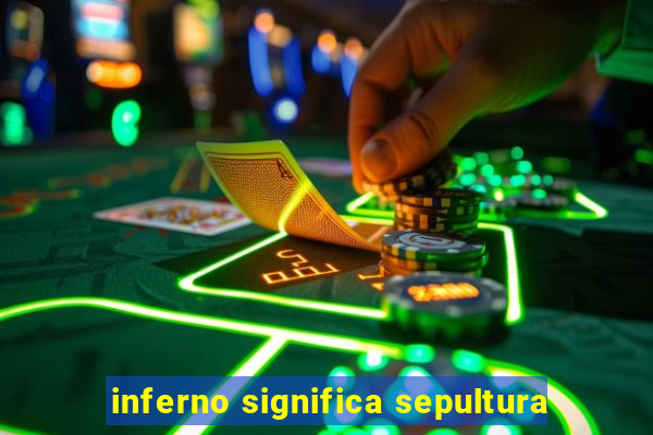 inferno significa sepultura