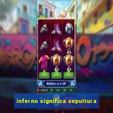inferno significa sepultura