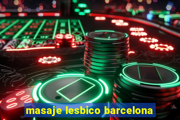 masaje lesbico barcelona