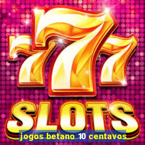 jogos betano 10 centavos