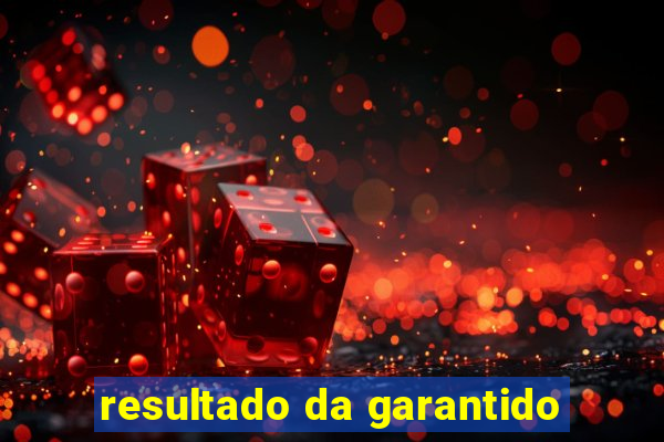 resultado da garantido