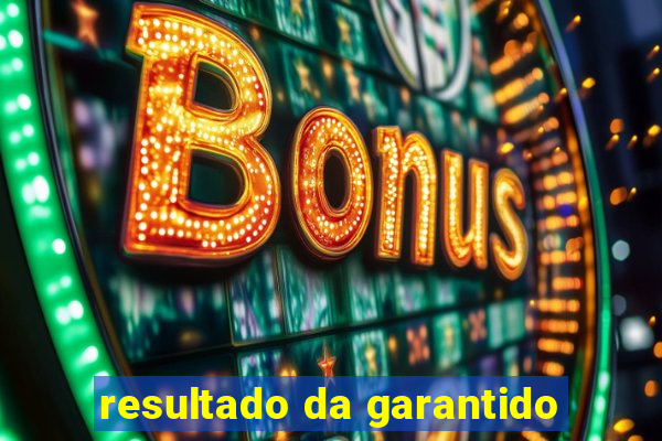 resultado da garantido
