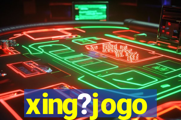 xing?jogo