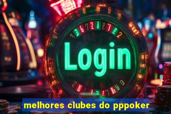 melhores clubes do pppoker