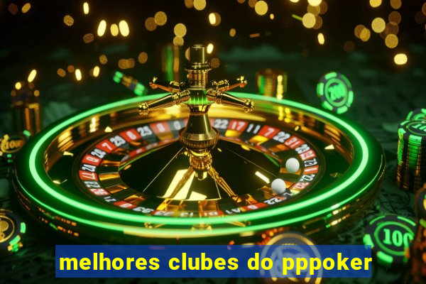melhores clubes do pppoker