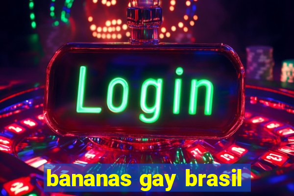 bananas gay brasil
