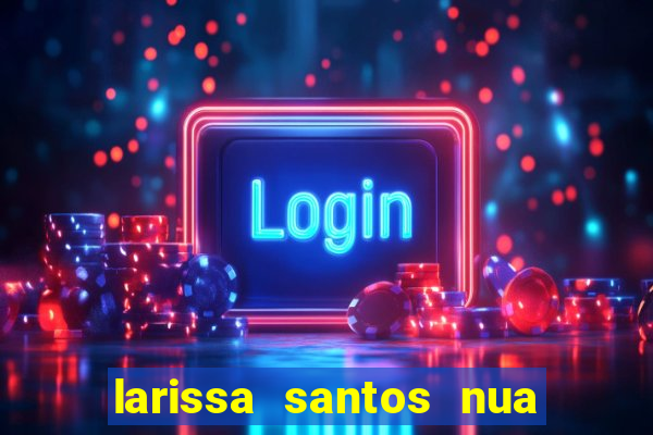 larissa santos nua no bbb