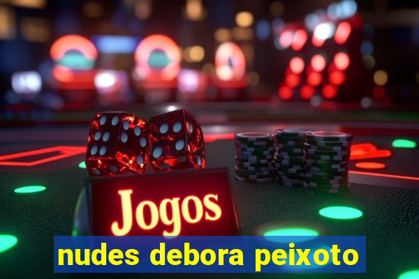 nudes debora peixoto