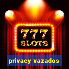 privacy vazados