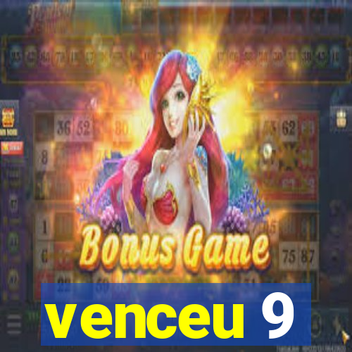 venceu 9