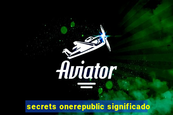 secrets onerepublic significado