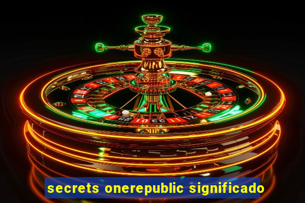 secrets onerepublic significado
