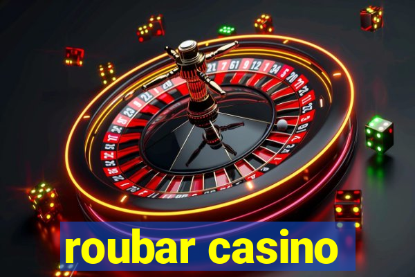 roubar casino